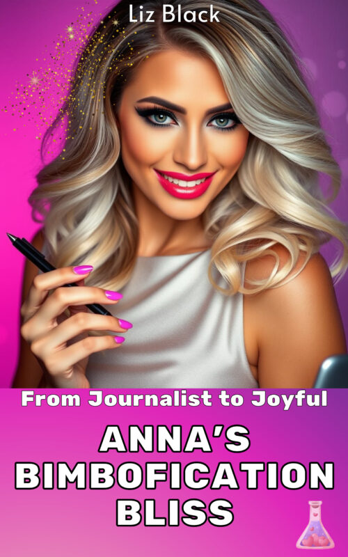 Cover of From Journalist to Joyful: Anna’s Bimbofication Bliss – Magical Bimbofication Erotica by Liz Black